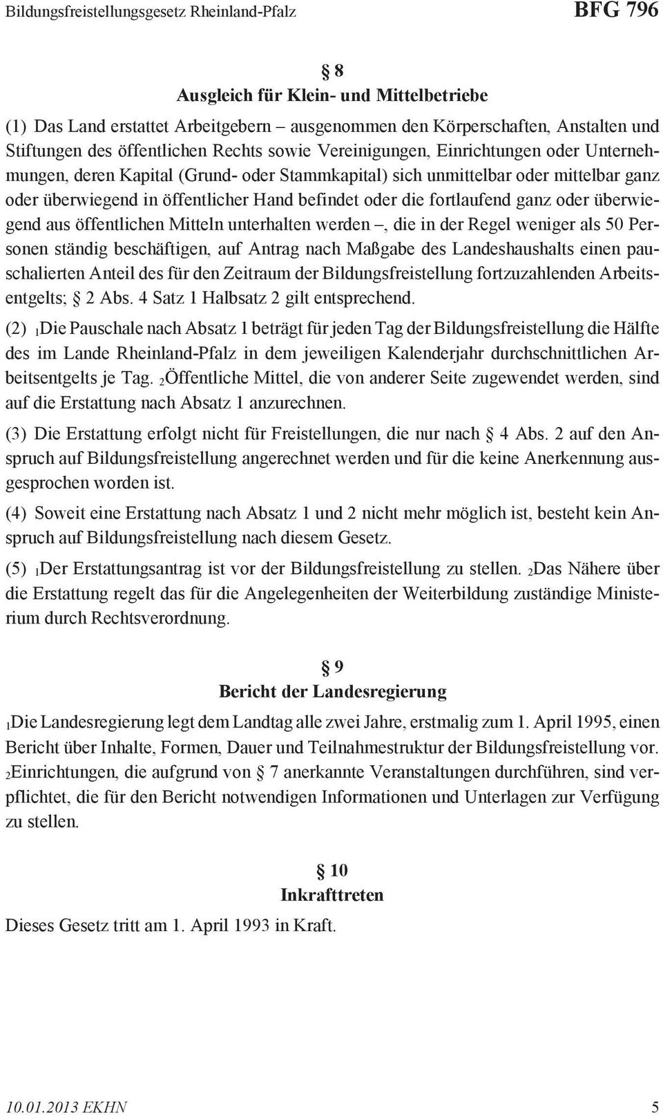 befindet oder die fortlaufend ganz oder überwiegend aus öffentlichen Mitteln unterhalten werden, die in der Regel weniger als 50 Personen ständig beschäftigen, auf Antrag nach Maßgabe des