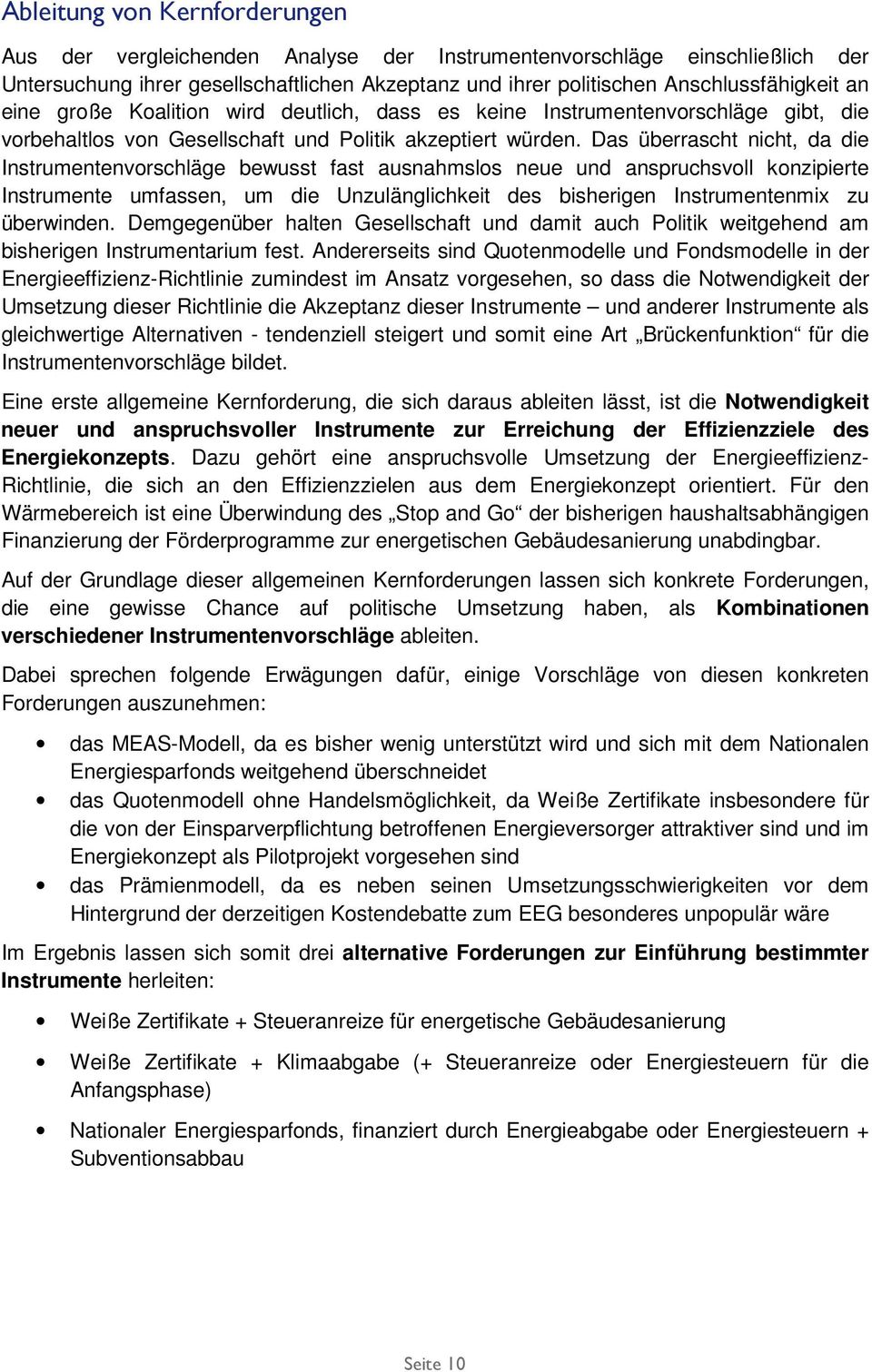 Das überrascht nicht, da die Instrumentenvorschläge bewusst fast ausnahmslos neue und anspruchsvoll konzipierte Instrumente umfassen, um die Unzulänglichkeit des bisherigen Instrumentenmix zu