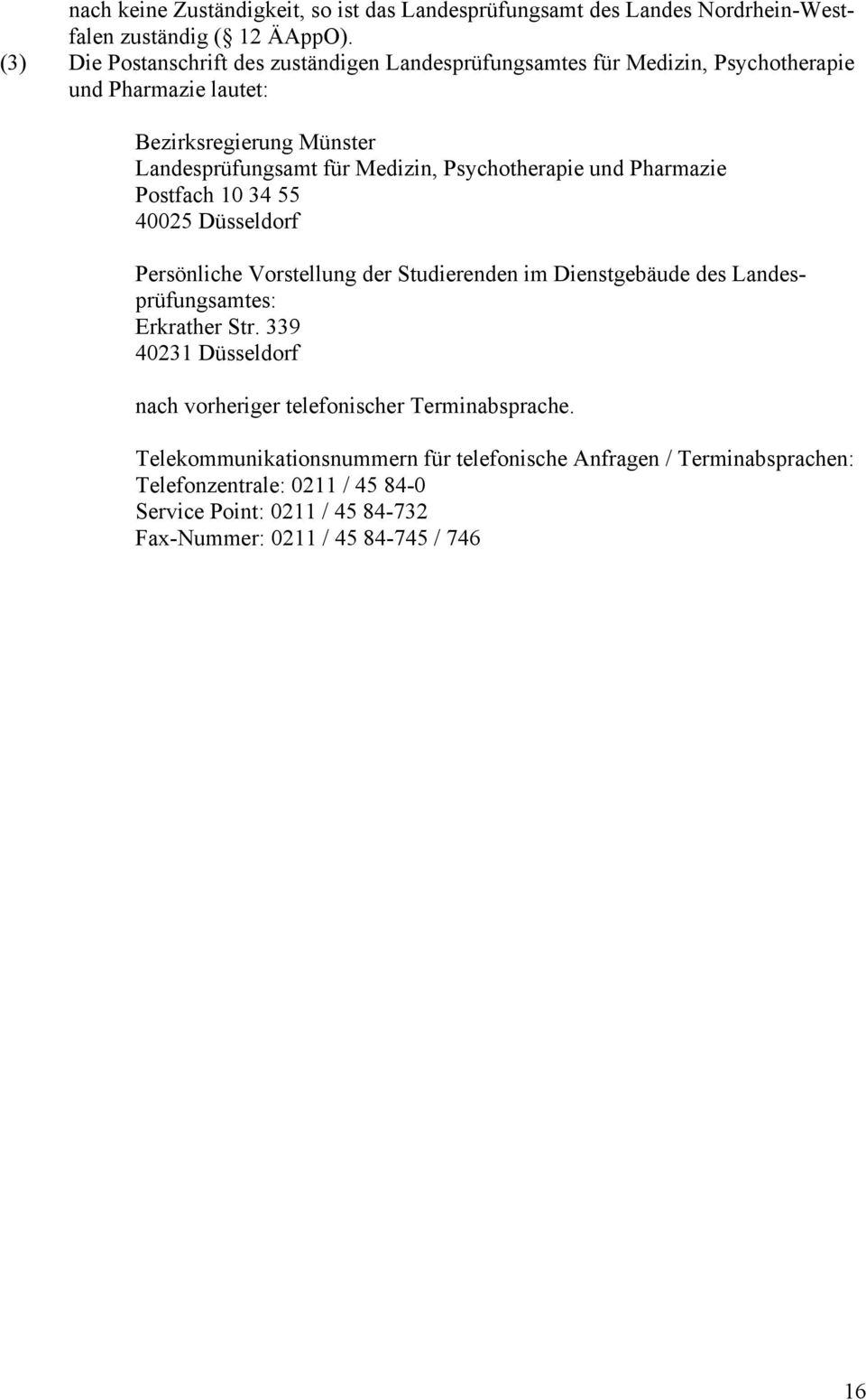 Psychotherapie und Pharmazie Postfach 10 34 55 40025 Düsseldorf Persönliche Vorstellung der Studierenden im Dienstgebäude des Landesprüfungsamtes: Erkrather Str.