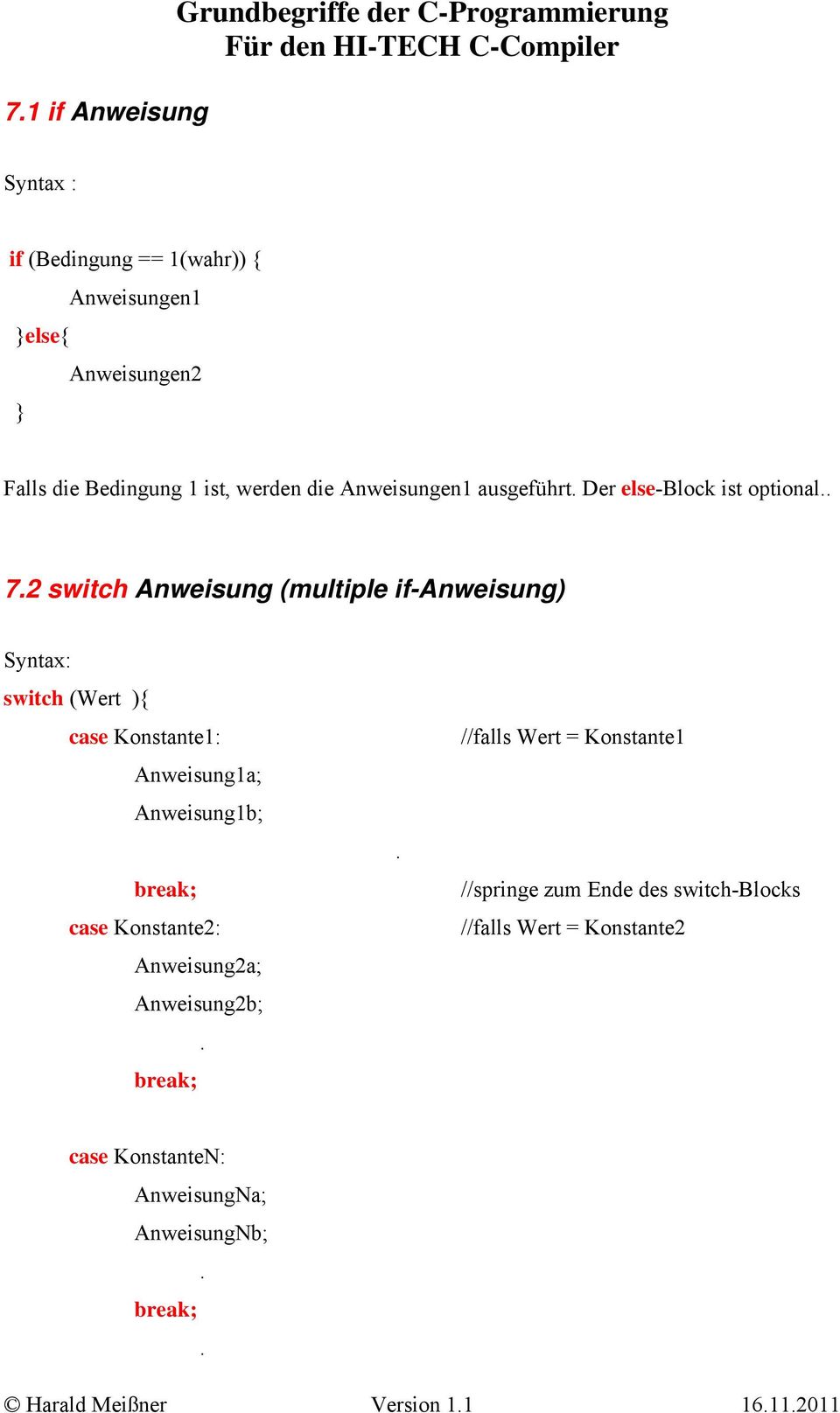 2 switch Anweisung (multiple if-anweisung) Syntax: switch (Wert ){ case Konstante1: Anweisung1a; Anweisung1b; break; case