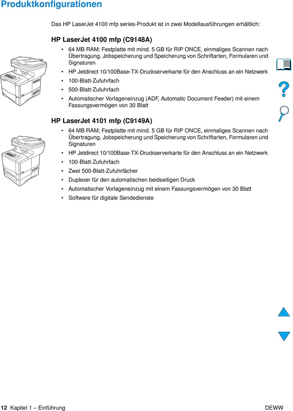 Netzwerk 100-Blatt-Zufuhrfach 500-Blatt-Zufuhrfach Automatischer Vorlageneinzug (ADF, Automatic Document Feeder) mit einem Fassungsvermögen von 30 Blatt HP LaserJet 4101 mfp (C9149A) 64 MB RAM;