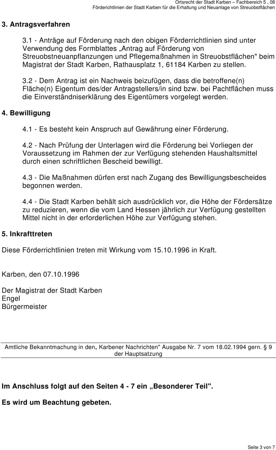 Magistrat der Stadt Karben, Rathausplatz 1, 61184 Karben zu stellen. 3.2 - Dem Antrag ist ein Nachweis beizufügen, dass die betroffene(n) Fläche(n) Eigentum des/der Antragstellers/in sind bzw.