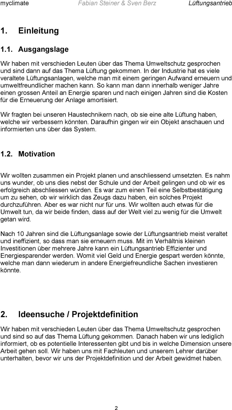 So kann man dann innerhalb weniger Jahre einen grossen Anteil an Energie sparen und nach einigen Jahren sind die Kosten für die Erneuerung der Anlage amortisiert.