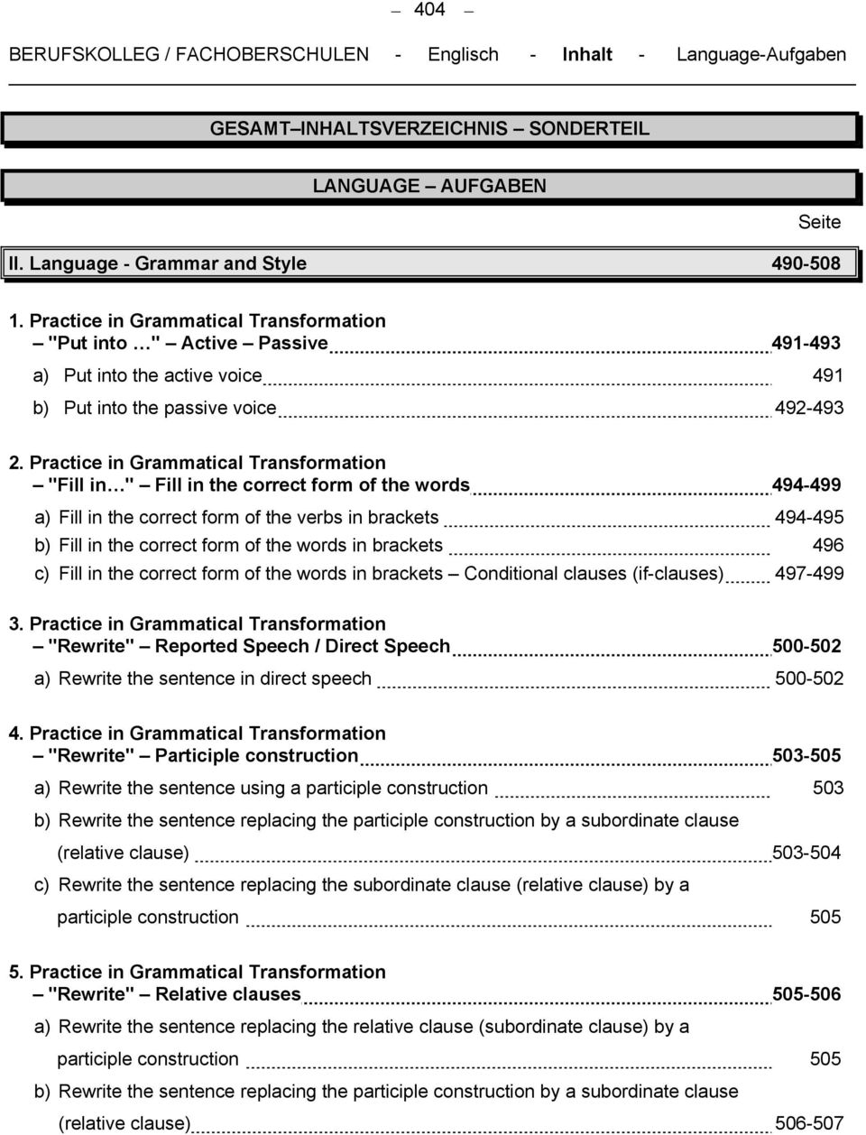 Practice in Grammatical Transformation "Fill in " Fill in the correct form of the words 494-499 a) Fill in the correct form of the verbs in brackets 494-495 b) Fill in the correct form of the words