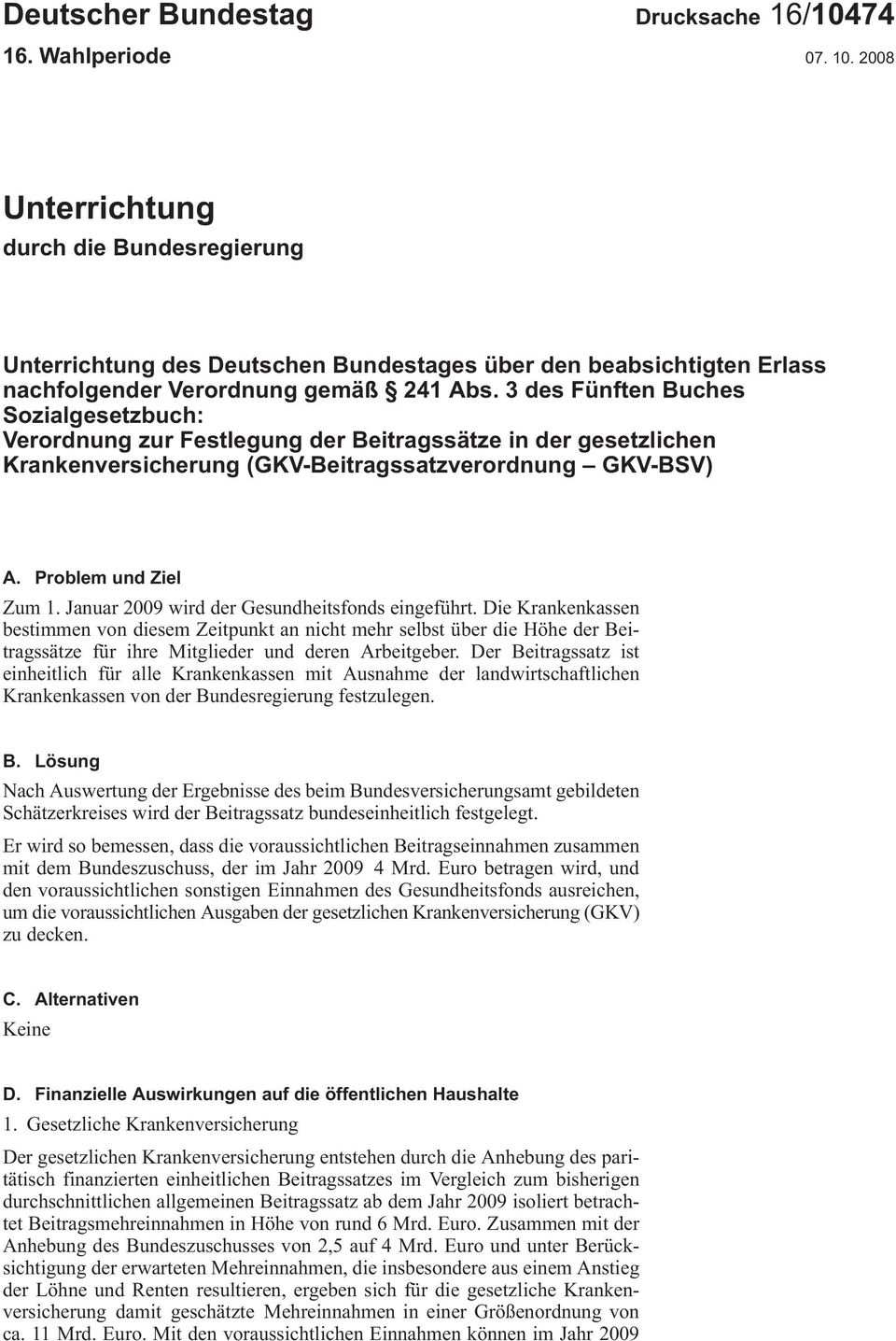 3 des Fünften Buches Sozialgesetzbuch: Verordnung zur Festlegung der Beitragssätze in der gesetzlichen Krankenversicherung (GKV-Beitragssatzverordnung GKV-BSV) A. Problem und Ziel Zum1.