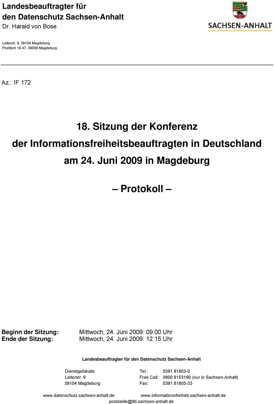 00 Uhr Mittwoch, 24. Juni 2009: 12.15 Uhr Landesbeauftragter für den Datenschutz Sachsen-Anhalt Dienstgebäude: Tel.: 0391 81803-0 Leiterstr.
