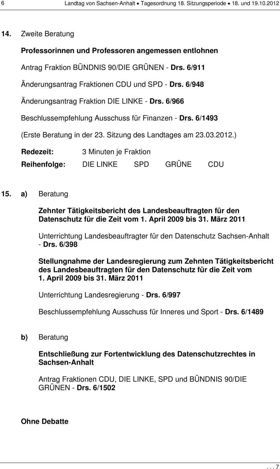 Sitzung des Landtages am 23.03.2012.) Redezeit: 3 Minuten je Fraktion Reihenfolge: DIE LINKE SPD GRÜNE CDU 15.