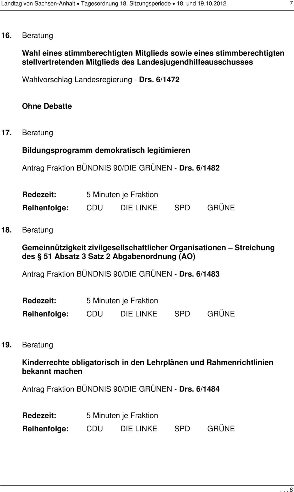 6/1472 Ohne Debatte 17. Beratung Bildungsprogramm demokratisch legitimieren Antrag Fraktion BÜNDNIS 90/DIE GRÜNEN - Drs. 6/1482 18.