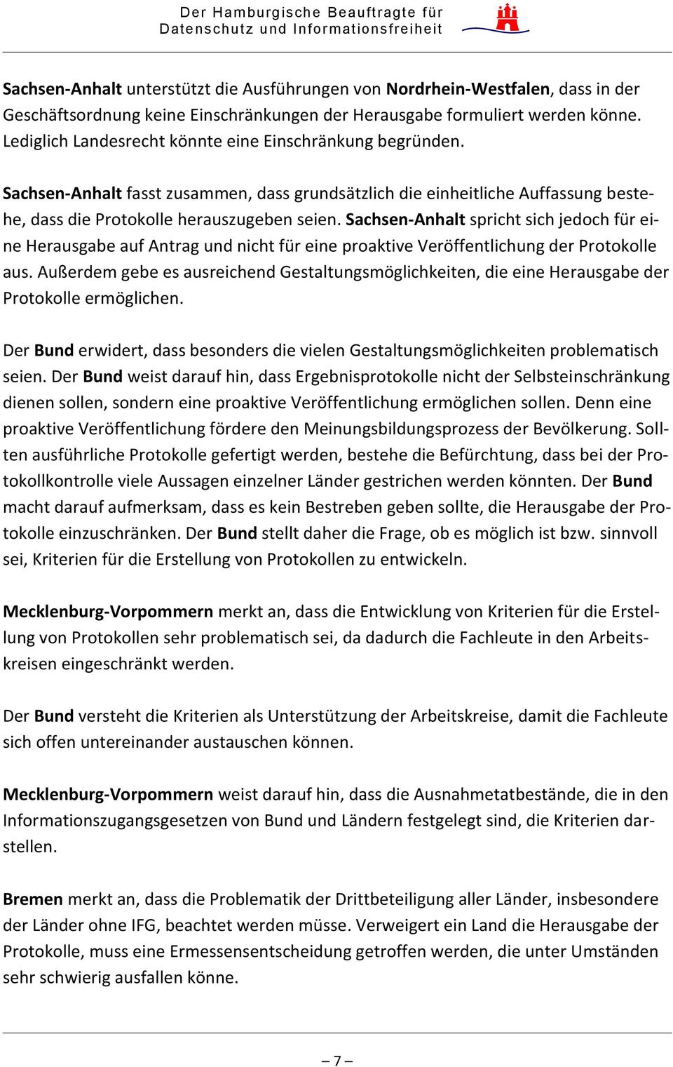 Sachsen-Anhalt spricht sich jedoch für eine Herausgabe auf Antrag und nicht für eine proaktive Veröffentlichung der Protokolle aus.