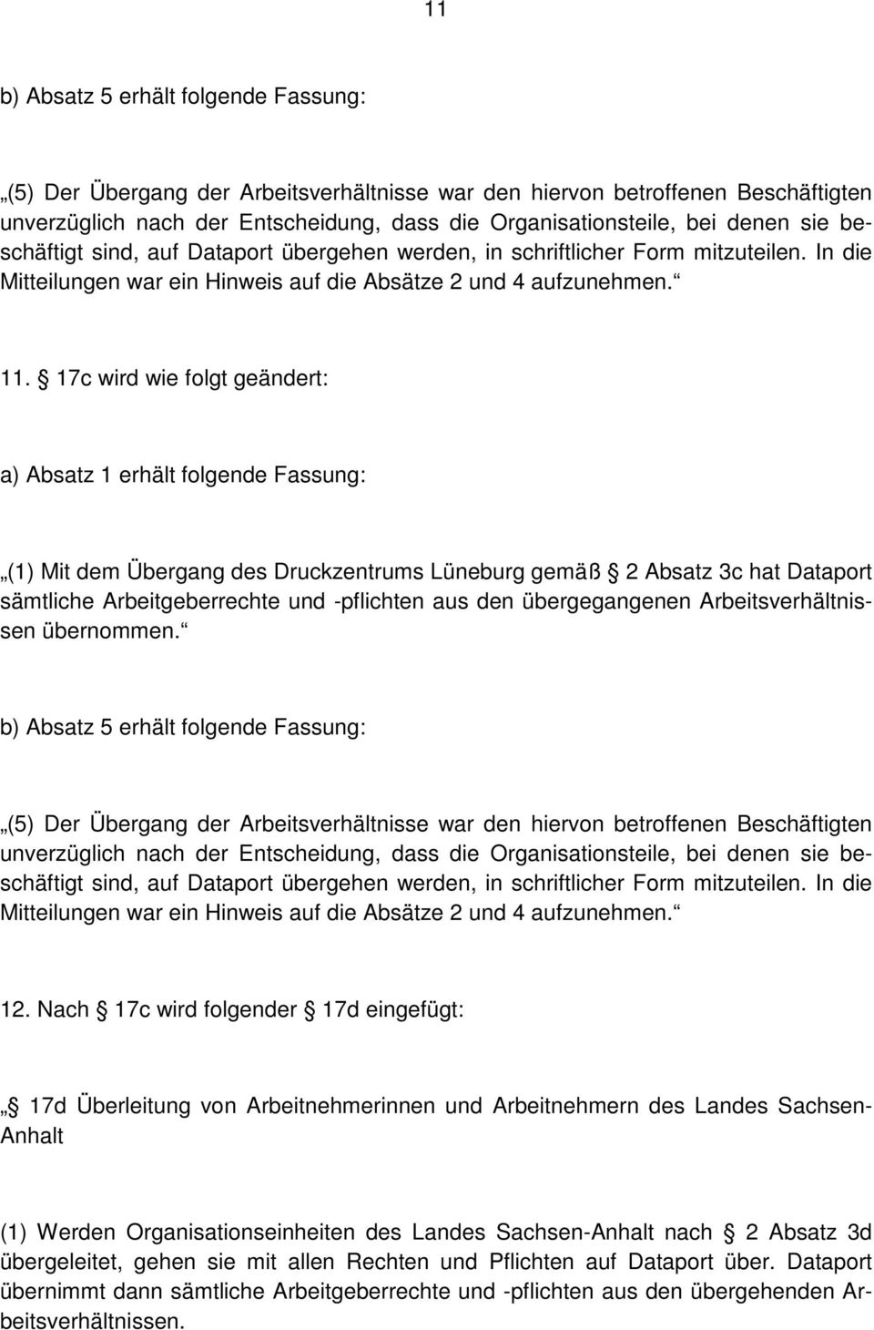 17c wird wie folgt geändert: a) Absatz 1 erhält folgende Fassung: (1) Mit dem Übergang des Druckzentrums Lüneburg gemäß 2 Absatz 3c hat Dataport sämtliche Arbeitgeberrechte und -pflichten aus den