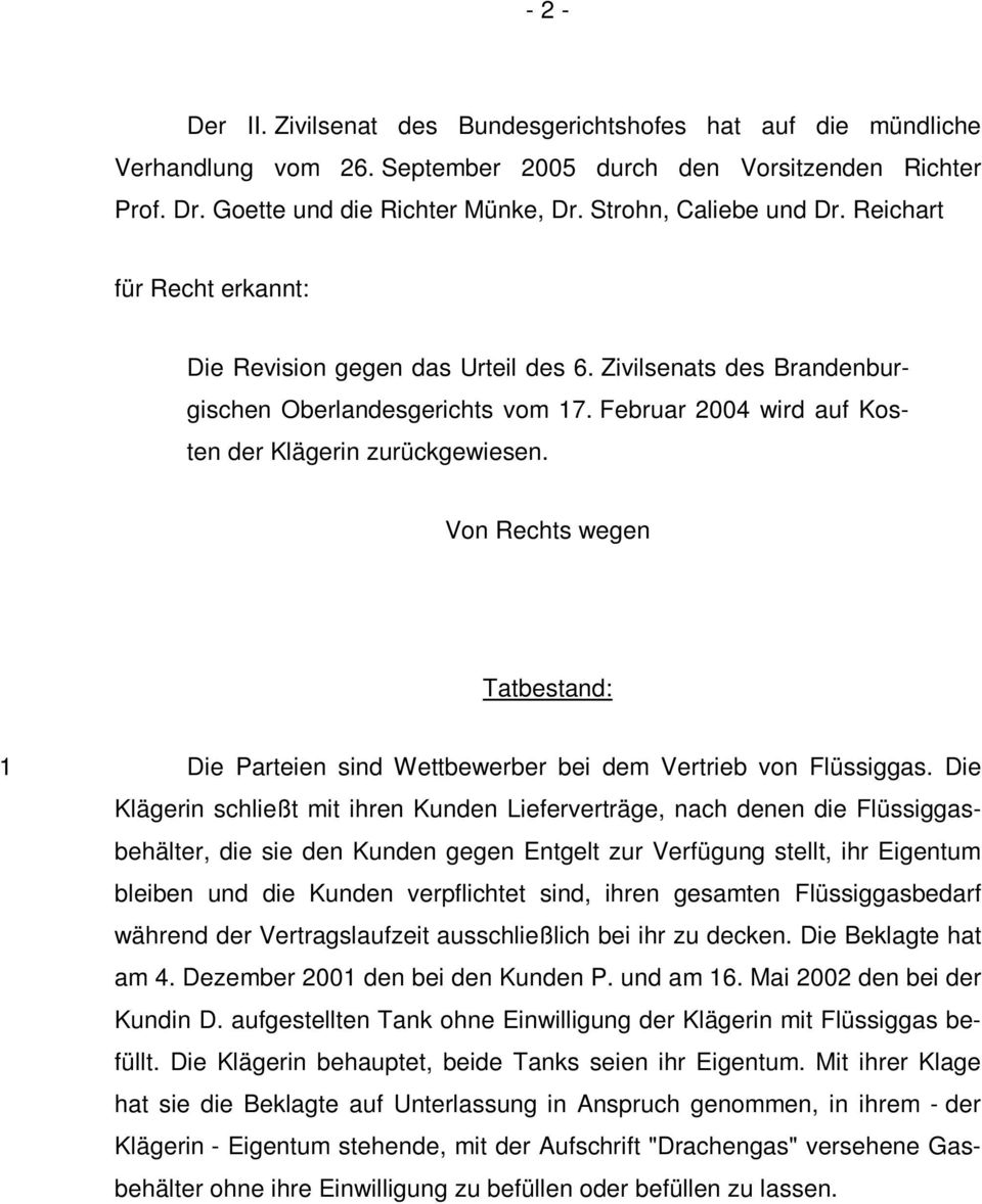 Februar 2004 wird auf Kosten der Klägerin zurückgewiesen. Von Rechts wegen Tatbestand: 1 Die Parteien sind Wettbewerber bei dem Vertrieb von Flüssiggas.