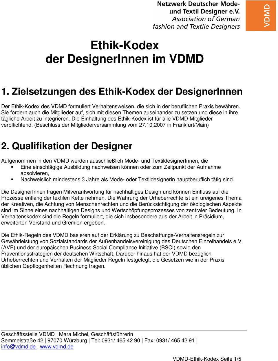 Die Einhaltung des Ethik-Kodex ist für alle VDMD-Mitglieder verpflichtend. (Beschluss der Mitgliederversammlung vom 27.10.2007 in Frankfurt/Main) 2.
