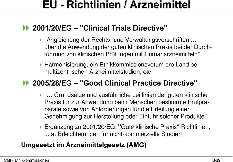 2005/28/EG "Good Clinical Practice Directive" " Grundsätze und ausführliche Leitlinien der guten klinischen Praxis für zur Anwendung beim Menschen bestimmte Prüfpräparate sowie von Anforderungen für