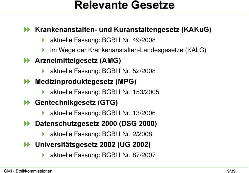 52/2008 Medizinproduktegesetz (MPG) aktuelle Fassung: BGBl I Nr. 153/2005 Gentechnikgesetz (GTG) aktuelle Fassung: BGBl I Nr.