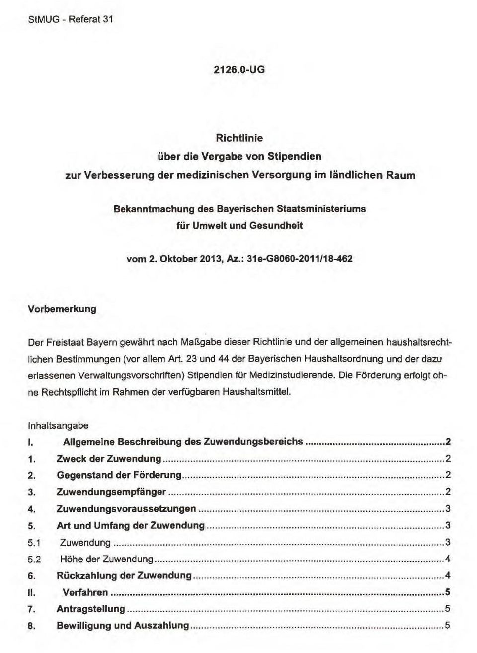 Oktober 2013, Az.: 31e-G8060-2011/18-462 Vorbemerkung Der Freistaat Bayern gewährt nach Maßgabe dieser Richtlinie und der allgemeinen haushaltsrechtlichen Bestimmungen (vor allem Art.