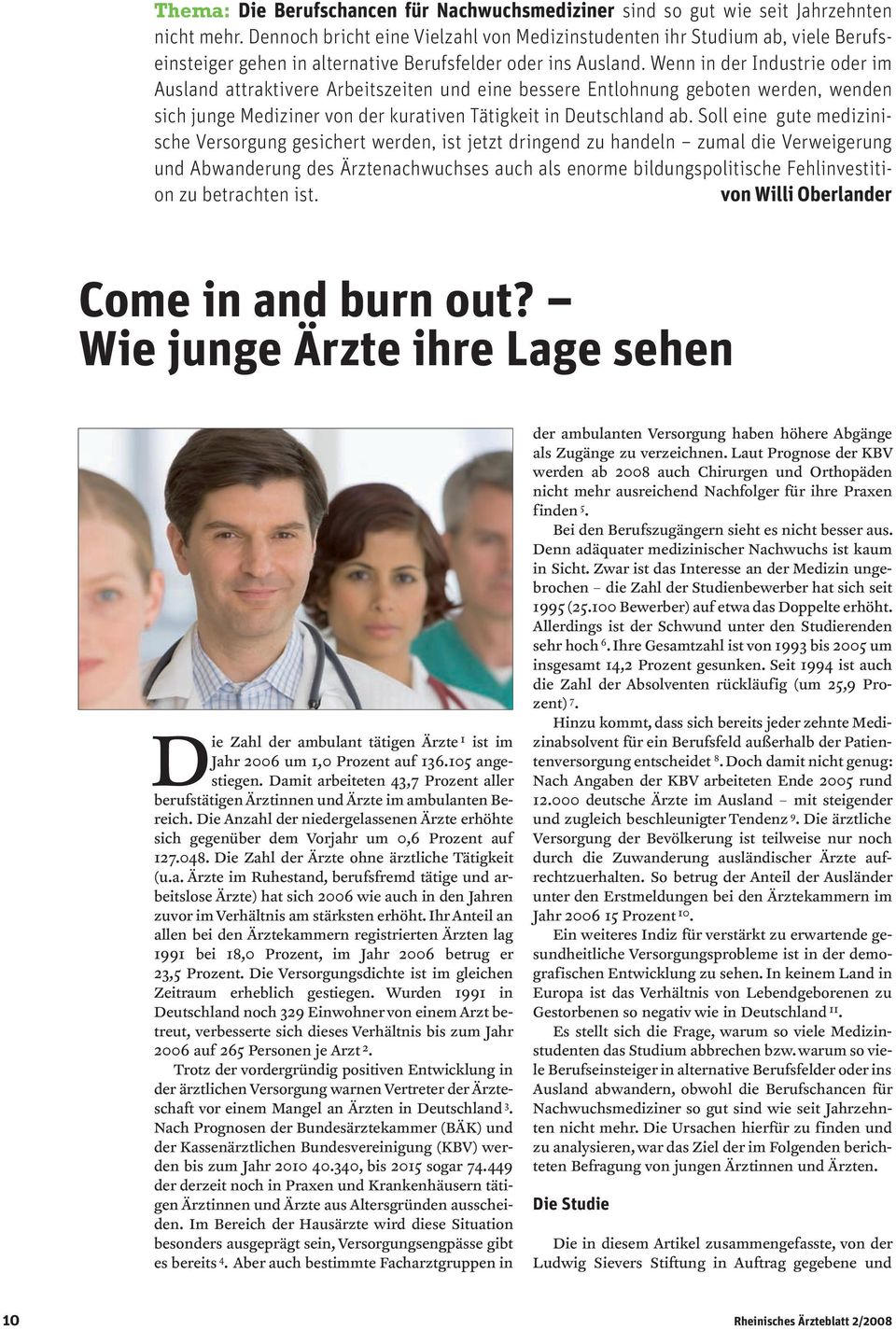 Wenn in der Industrie oder im Ausland attraktivere Arbeitszeiten und eine bessere Entlohnung geboten werden, wenden sich junge Mediziner von der kurativen Tätigkeit in Deutschland ab.