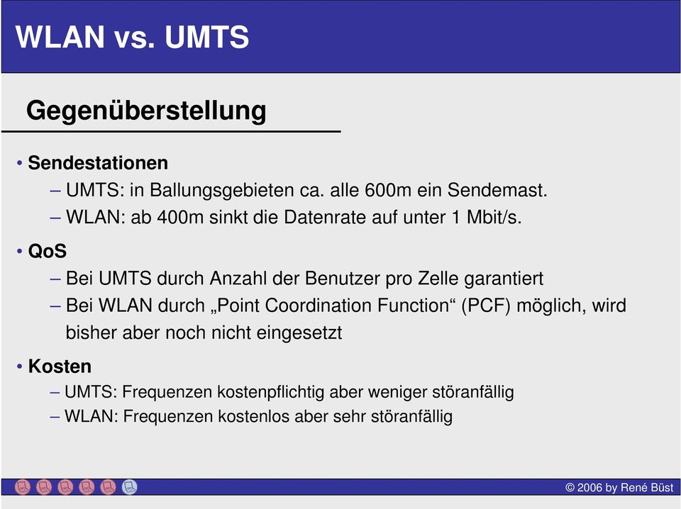 QoS Bei UMTS durch Anzahl der Benutzer pro Zelle garantiert Bei WLAN durch Point Coordination Function