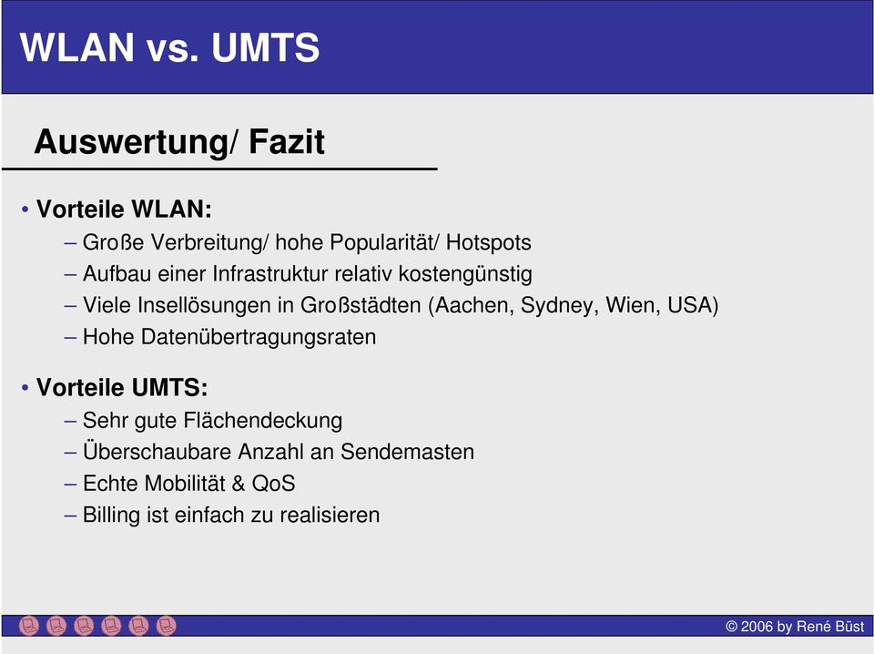 Sydney, Wien, USA) Hohe Datenübertragungsraten Vorteile UMTS: Sehr gute Flächendeckung