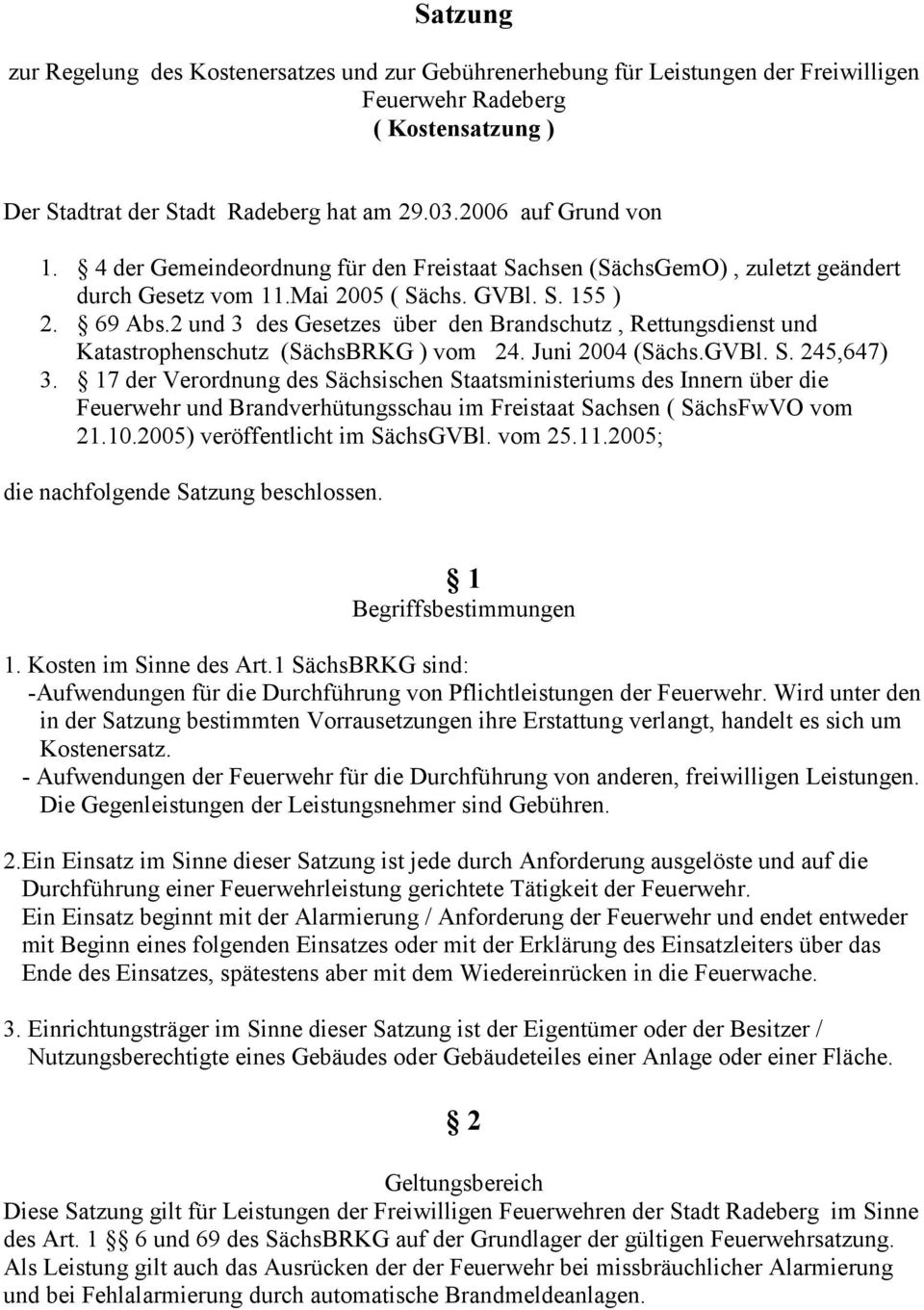 2 und 3 des Gesetzes über den Brandschutz, Rettungsdienst und Katastrophenschutz (SächsBRKG ) vom 24. Juni 2004 (Sächs.GVBl. S. 245,647) 3.