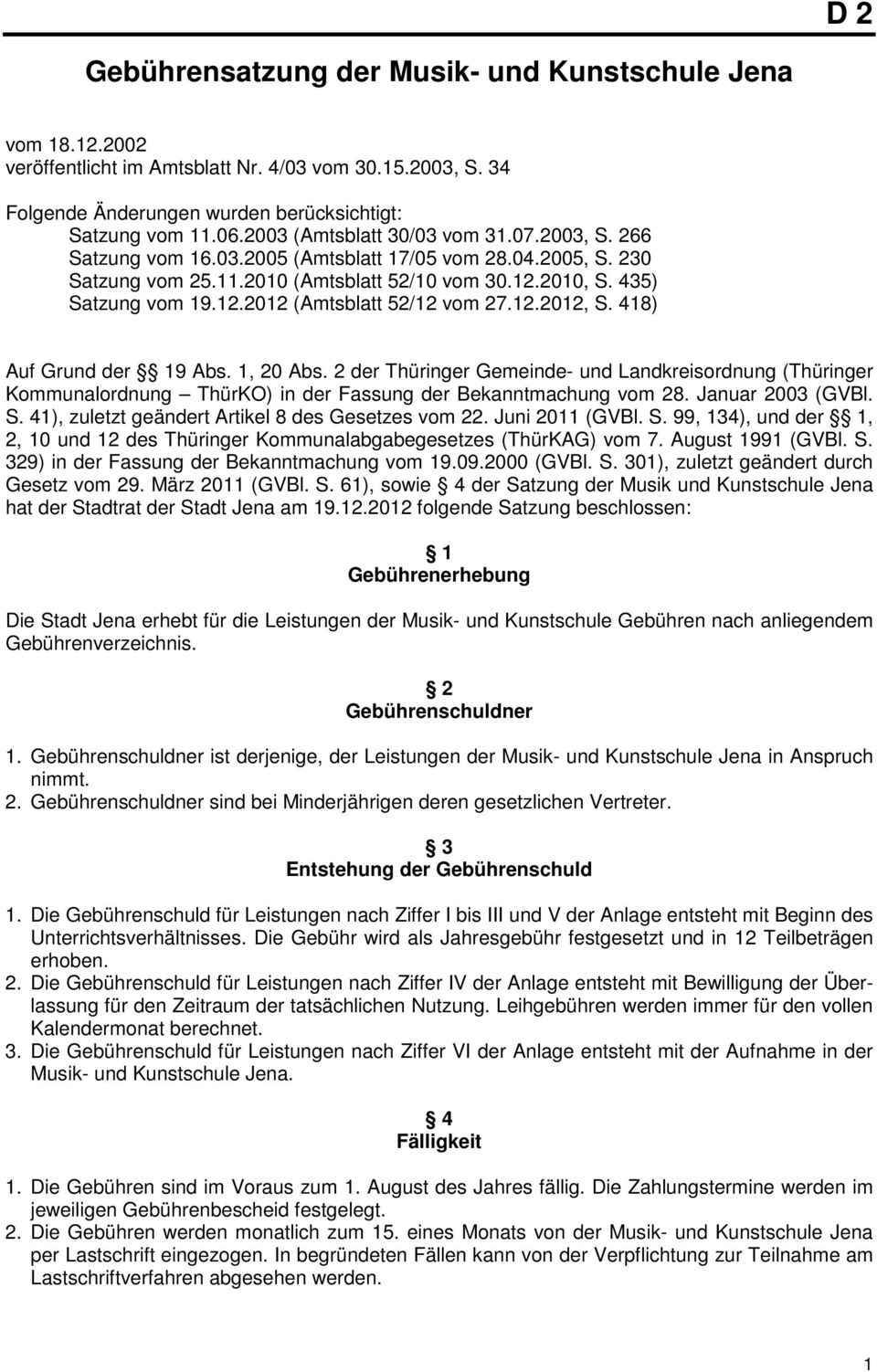 12.2012, S. 418) Auf Grund der 19 Abs. 1, 20 Abs. 2 der Thüringer Gemeinde- und Landkreisordnung (Thüringer Kommunalordnung ThürKO) in der Fassung der Bekanntmachung vom 28. Januar 2003 (GVBl. S. 41), zuletzt geändert Artikel 8 des Gesetzes vom 22.