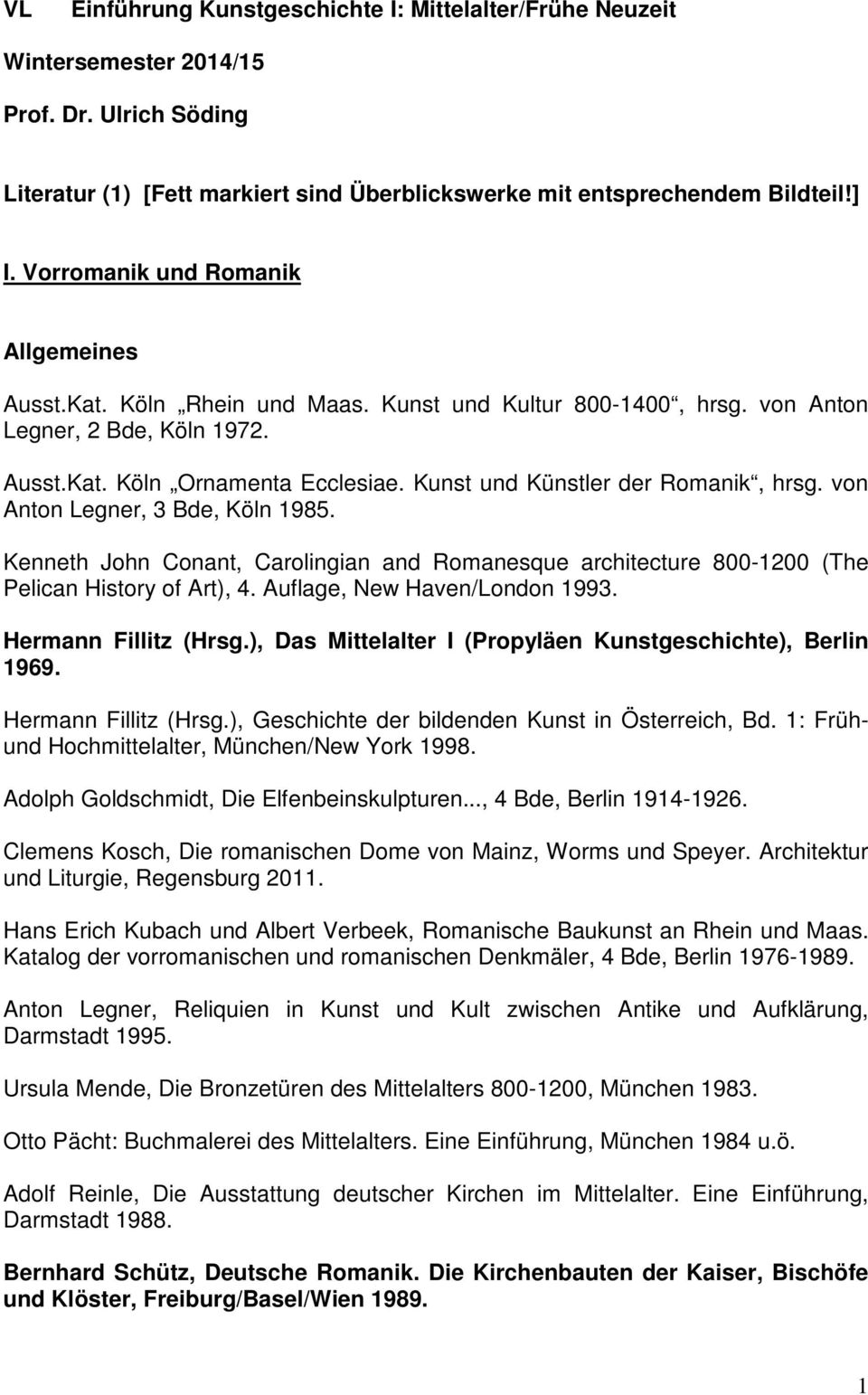 Kunst und Künstler der Romanik, hrsg. von Anton Legner, 3 Bde, Köln 1985. Kenneth John Conant, Carolingian and Romanesque architecture 800-1200 (The Pelican History of Art), 4.