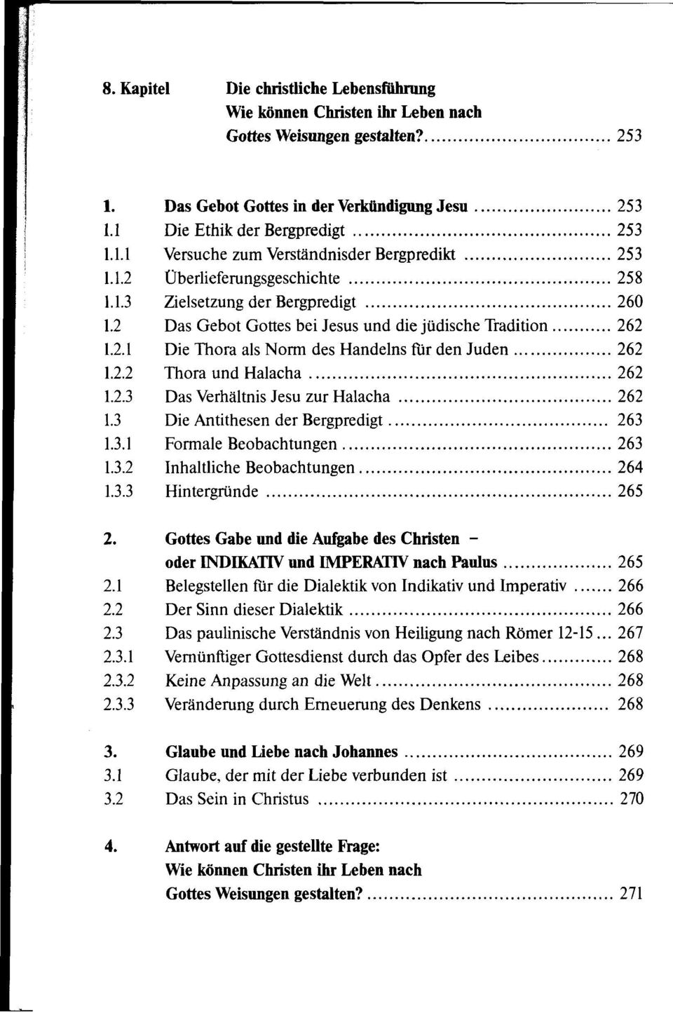 2.3 Das Verhältnis Jesu zur Halacha 262 1.3 Die Antithesen der Bergpredigt 263 1.3.1 Formale Beobachtungen 263 1.3.2 Inhaltliche Beobachtungen 264 1.3.3 Hintergründe 265 2.