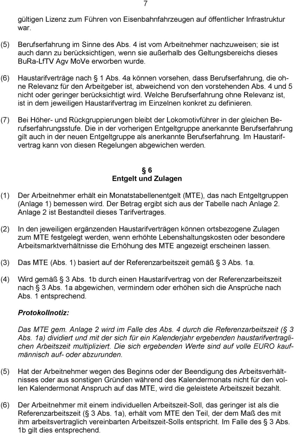 4a können vorsehen, dass Berufserfahrung, die ohne Relevanz für den Arbeitgeber ist, abweichend von den vorstehenden Abs. 4 und 5 nicht oder geringer berücksichtigt wird.