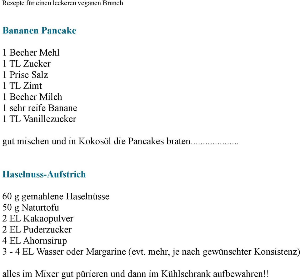 .. Haselnuss-Aufstrich 60 g gemahlene Haselnüsse 50 g Naturtofu 2 EL Kakaopulver 2 EL Puderzucker 4 EL