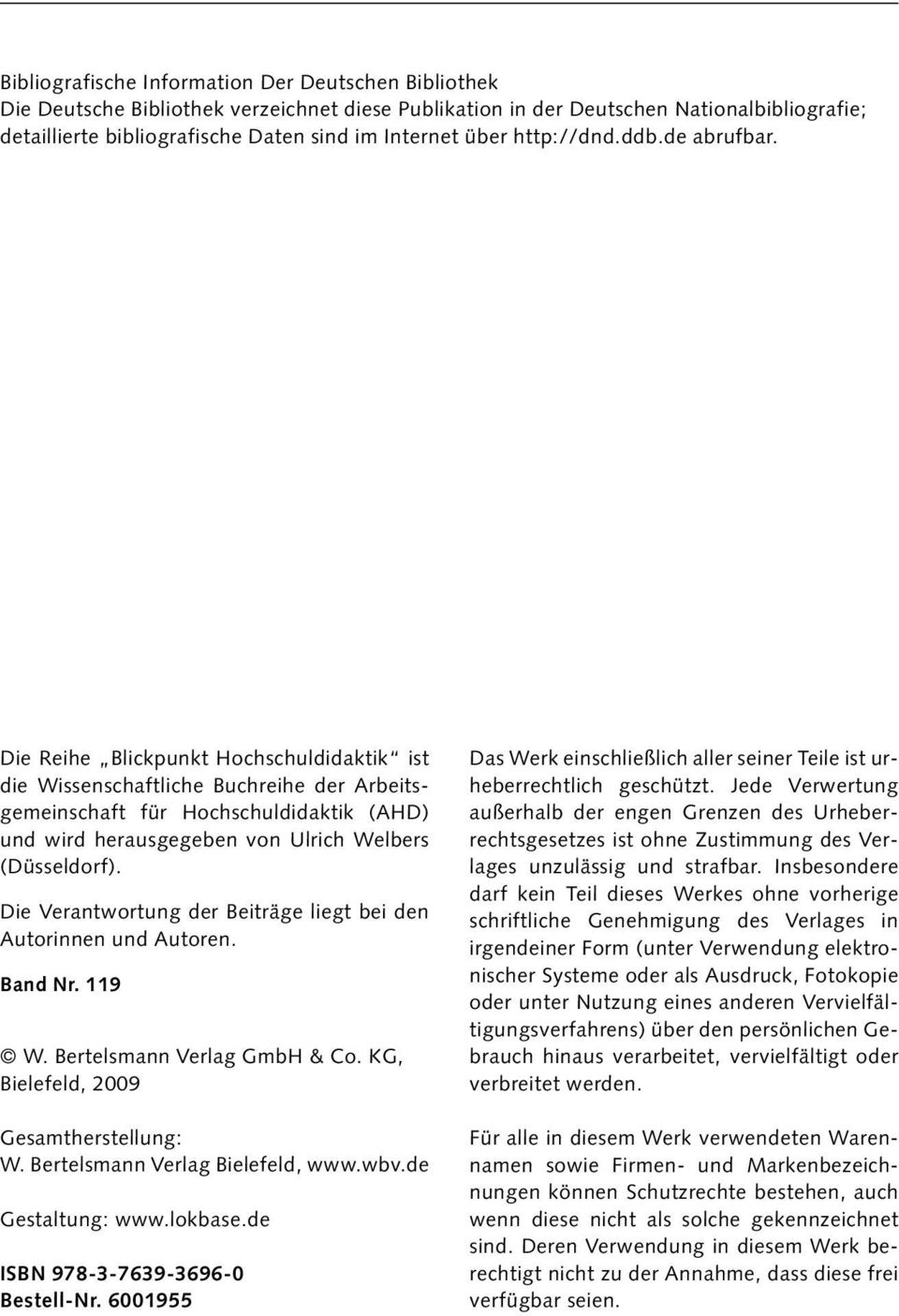 Die Reihe Blickpunkt Hochschuldidaktik ist die Wissenschaftliche Buchreihe der Arbeitsgemeinschaft für Hochschuldidaktik (AHD) und wird herausgegeben von Ulrich Welbers (Düsseldorf).
