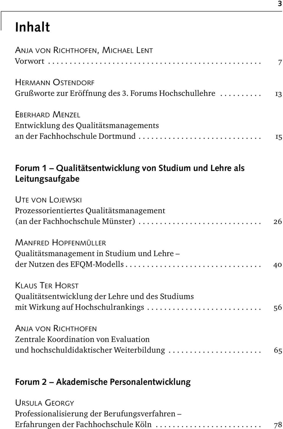 ............................ 15 Forum 1 Qualitätsentwicklung von Studium und Lehre als Leitungsaufgabe UTE VON LOJEWSKI Prozessorientiertes Qualitätsmanagement (an der Fachhochschule Münster).