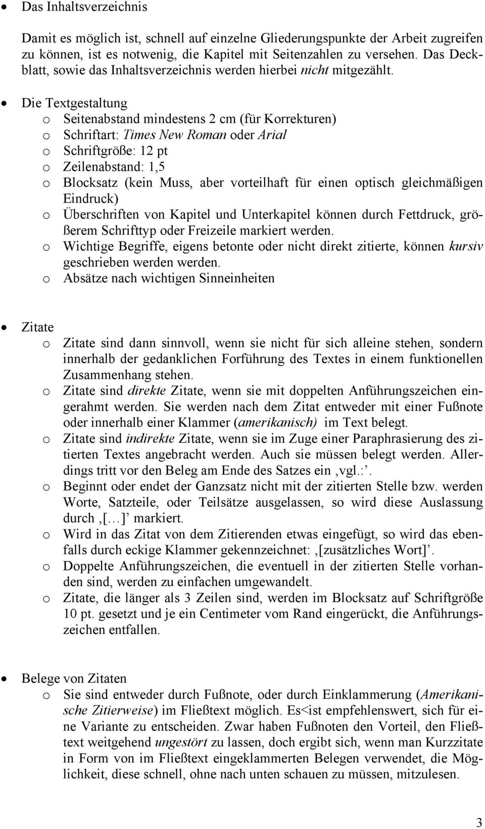 Die Textgestaltung o Seitenabstand mindestens 2 cm (für Korrekturen) o Schriftart: Times New Roman oder Arial o Schriftgröße: 12 pt o Zeilenabstand: 1,5 o Blocksatz (kein Muss, aber vorteilhaft für