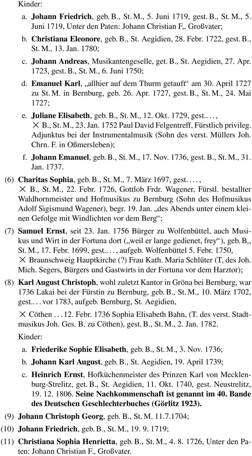 April 1727 zu St. M. in Bernburg, geb. 26. Apr. 1727, gest. B., St. M., 24. Mai 1727; e. Juliane Elisabeth, geb. B., St. M., 12. Okt. 1729, gest...., B., St. M., 23. Jan.