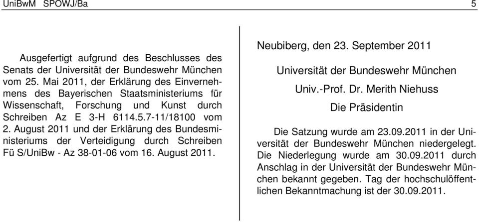August 2011 und der Erklärung des Bundesministeriums der Verteidigung durch Schreiben Fü S/UniBw - Az 38-01-06 vom 16. August 2011. Neubiberg, den 23.