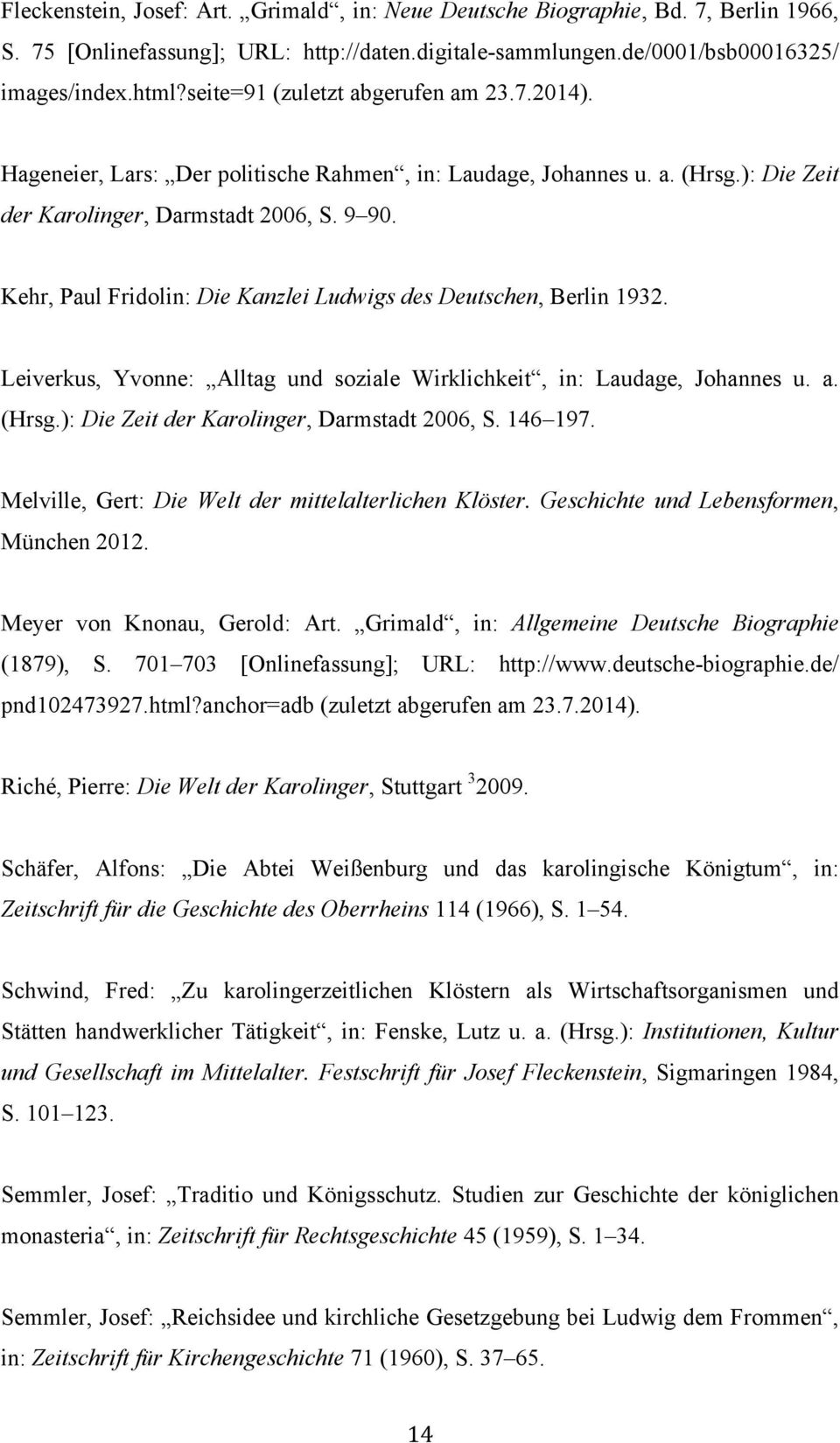Kehr, Paul Fridolin: Die Kanzlei Ludwigs des Deutschen, Berlin 1932. Leiverkus, Yvonne: Alltag und soziale Wirklichkeit, in: Laudage, Johannes u. a. (Hrsg.