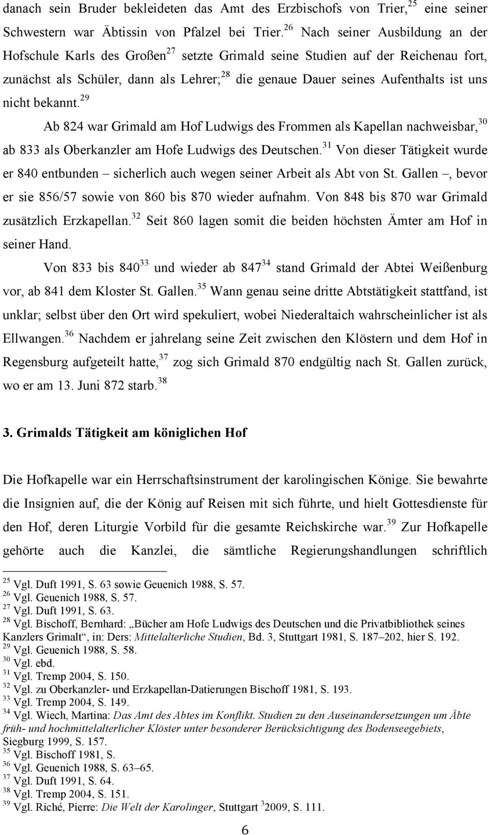 uns nicht bekannt. 29 Ab 824 war Grimald am Hof Ludwigs des Frommen als Kapellan nachweisbar, 30 ab 833 als Oberkanzler am Hofe Ludwigs des Deutschen.