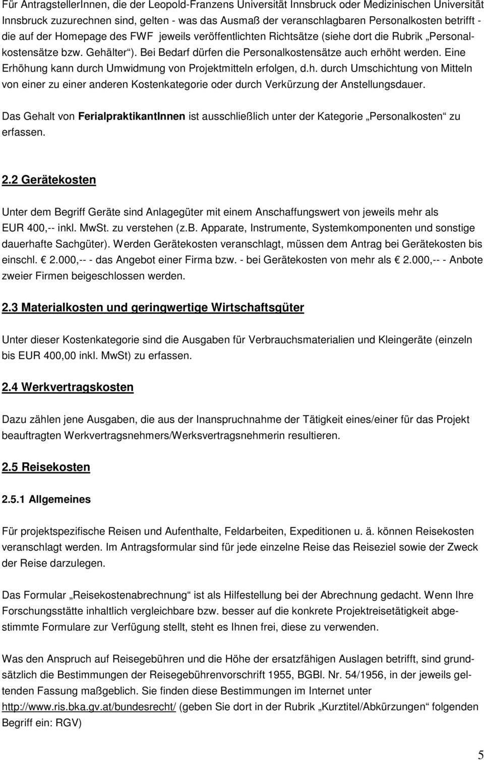 Eine Erhöhung kann durch Umwidmung von Projektmitteln erfolgen, d.h. durch Umschichtung von Mitteln von einer zu einer anderen Kostenkategorie oder durch Verkürzung der Anstellungsdauer.