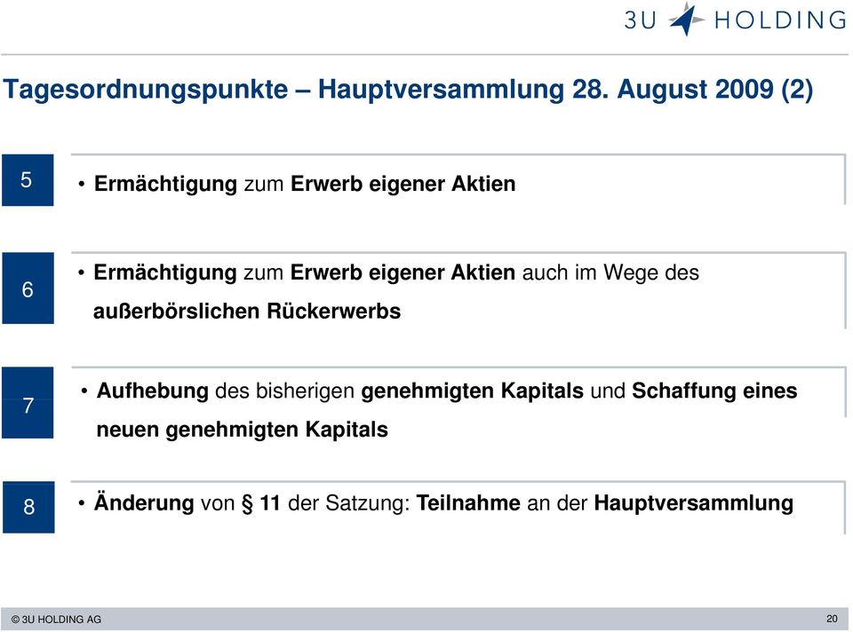 eigener Aktien auch im Wege des außerbörslichen Rückerwerbs 7 Aufhebung des bisherigen