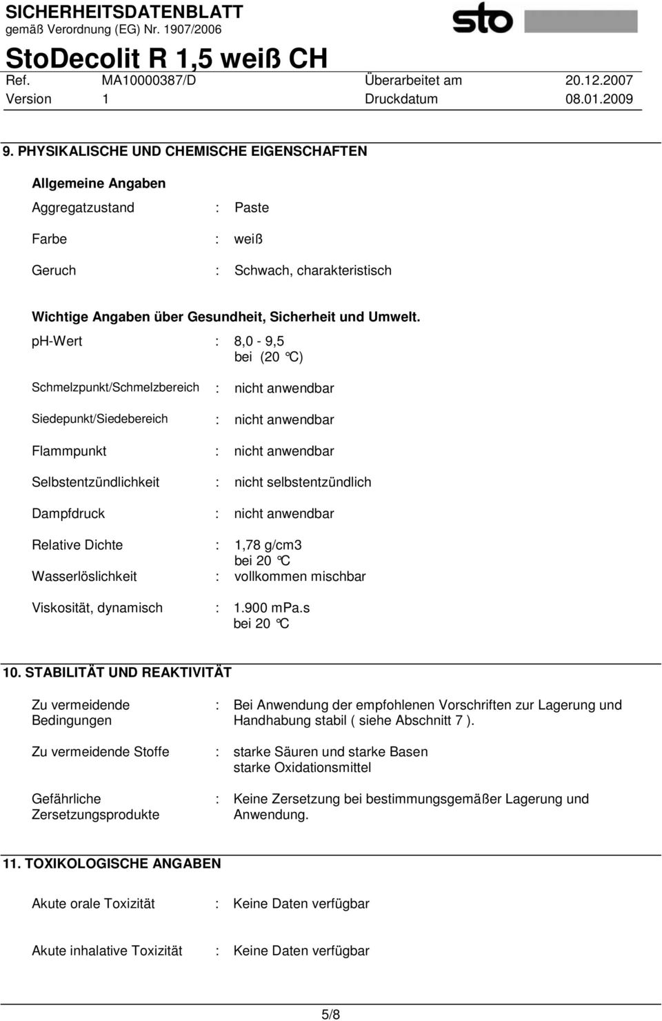 Dampfdruck : nicht anwendbar Relative Dichte : 1,78 g/cm3 bei 20 C Wasserlöslichkeit : vollkommen mischbar Viskosität, dynamisch : 1.900 mpa.s bei 20 C 10.