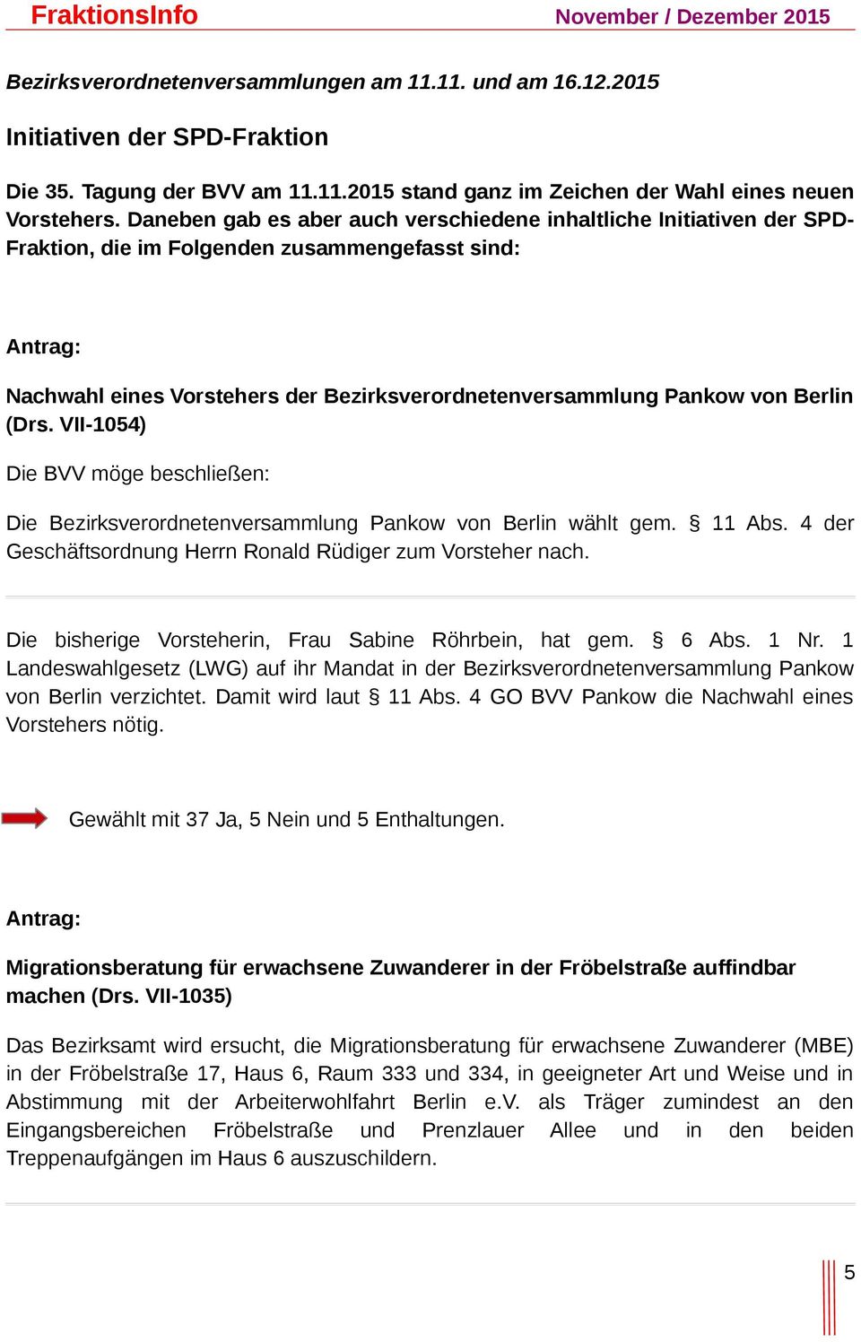(Drs. VII-1054) Die BVV möge beschließen: Die Bezirksverordnetenversammlung Pankow von Berlin wählt gem. 11 Abs. 4 der Geschäftsordnung Herrn Ronald Rüdiger zum Vorsteher nach.