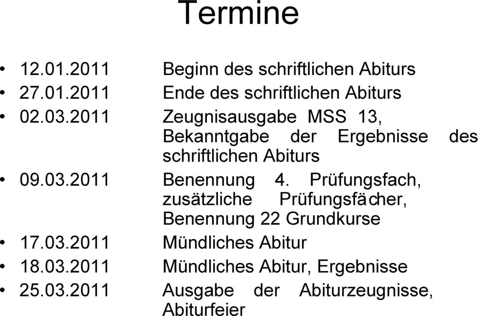 Prüfungsfach, zusätzliche Prüfungsfächer, Benennung 22 Grundkurse 17.03.2011 Mündliches Abitur 18.