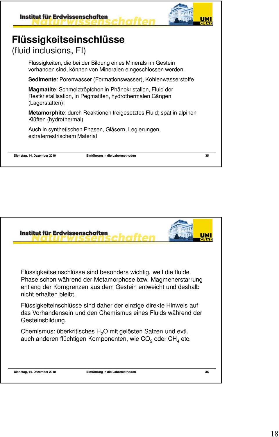 Metamorphite: durch Reaktionen freigesetztes Fluid; spät in alpinen Klüften (hydrothermal) Auch in synthetischen Phasen, Gläsern, Legierungen, extraterrestrischem Material Dienstag, 14.