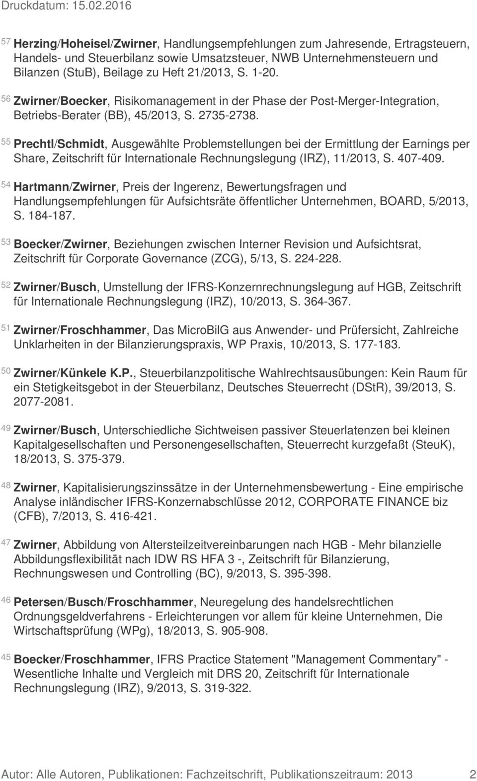 55 Prechtl/Schmidt, Ausgewählte Problemstellungen bei der Ermittlung der Earnings per Share, Zeitschrift für Internationale Rechnungslegung (IRZ), 11/2013, S. 407-409.