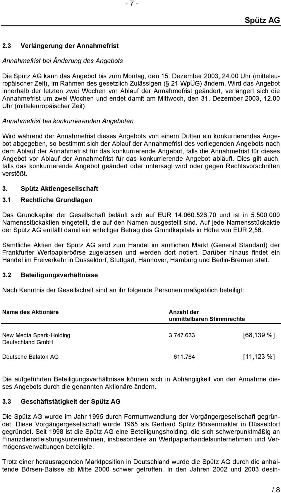 Wird das Angebot innerhalb der letzten zwei Wochen vor Ablauf der Annahmefrist geändert, verlängert sich die Annahmefrist um zwei Wochen und endet damit am Mittwoch, den 31. Dezember 2003, 12.