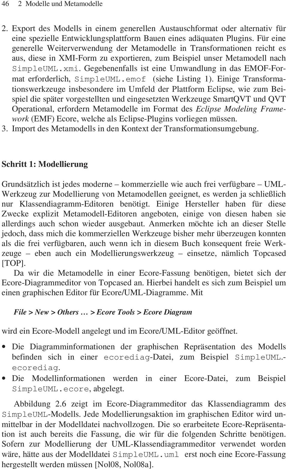 Gegebenenfalls ist eine Umwandlung in das EMOF-Format erforderlich, SimpleUML.emof (siehe Listing 1).