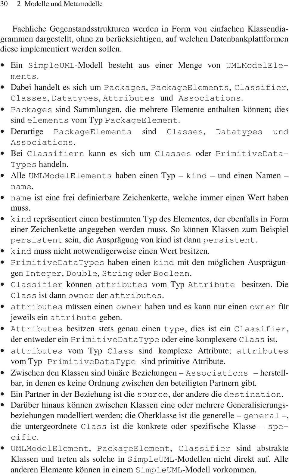 Packages sind Sammlungen, die mehrere Elemente enthalten können; dies sind elements vom Typ PackageElement. Derartige PackageElements sind Classes, Datatypes und Associations.