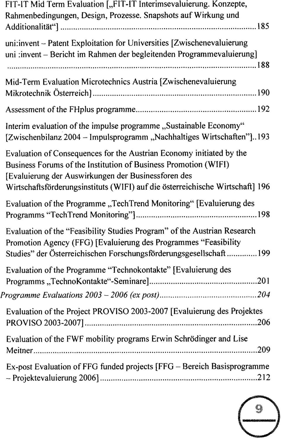 Mid-Term Evaluation Microtechnics Austria [Zwischenevaluierung Mikrotechnik Österreich] 190 Assessment of the FHplus programme 192 Interim evaluation of the impulse programme Sustainable Economy"