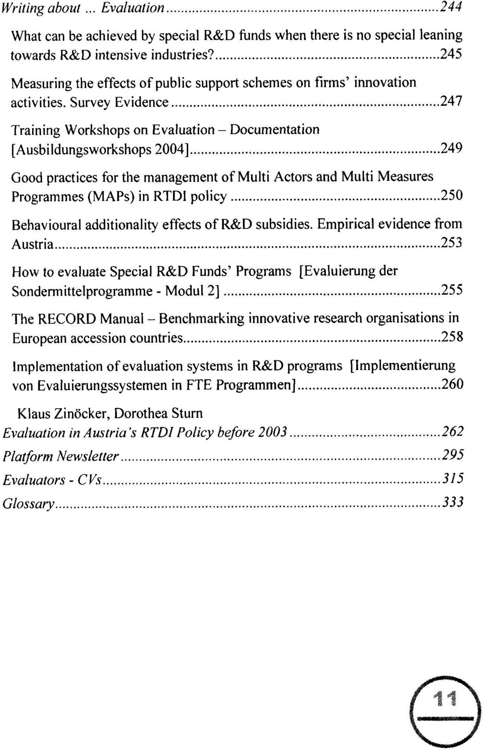 Survey Evidence 247 Training Workshops on Evaluation - Documentation [Ausbildungsworkshops 2004] 249 Good practices for the management of Multi Actors and Multi Measures Programmes (MAPs) in RTDI