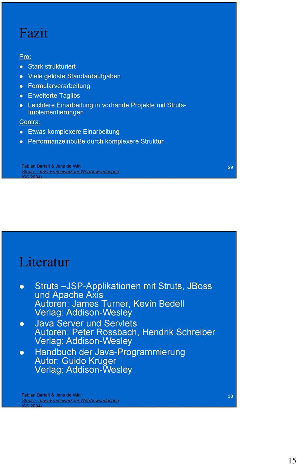 Struts JSP-Applikationen mit Struts, JBoss und Apache Axis Autoren: James Turner, Kevin Bedell Verlag: Addison-Wesley Java Server und