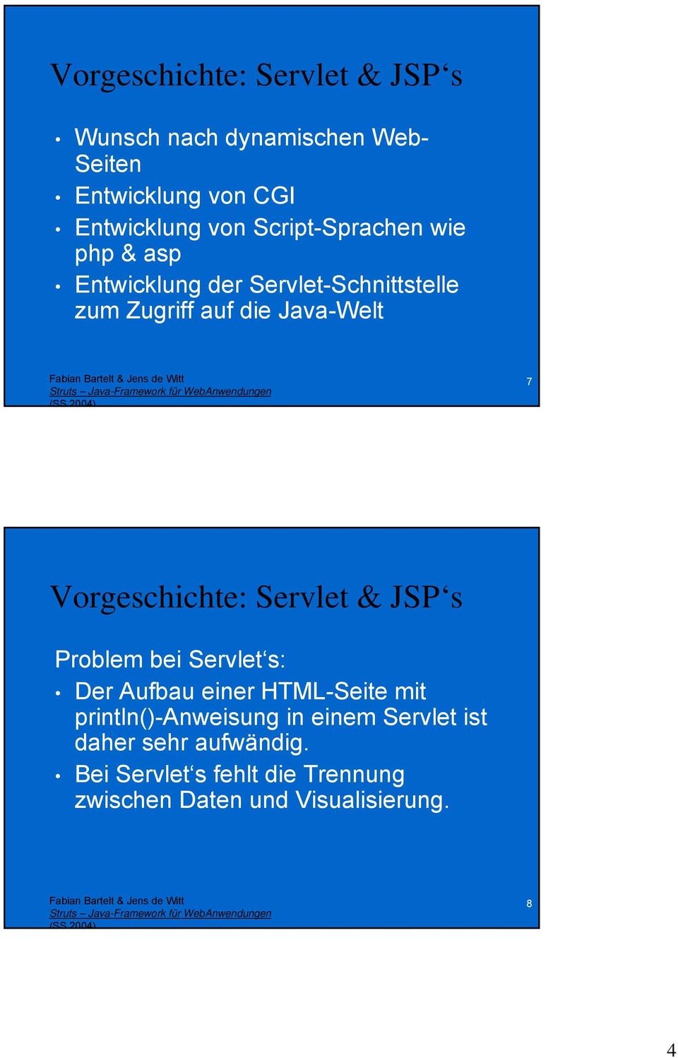Vorgeschichte: Servlet & JSP s Problem bei Servlet s: Der Aufbau einer HTML-Seite mit println()-anweisung
