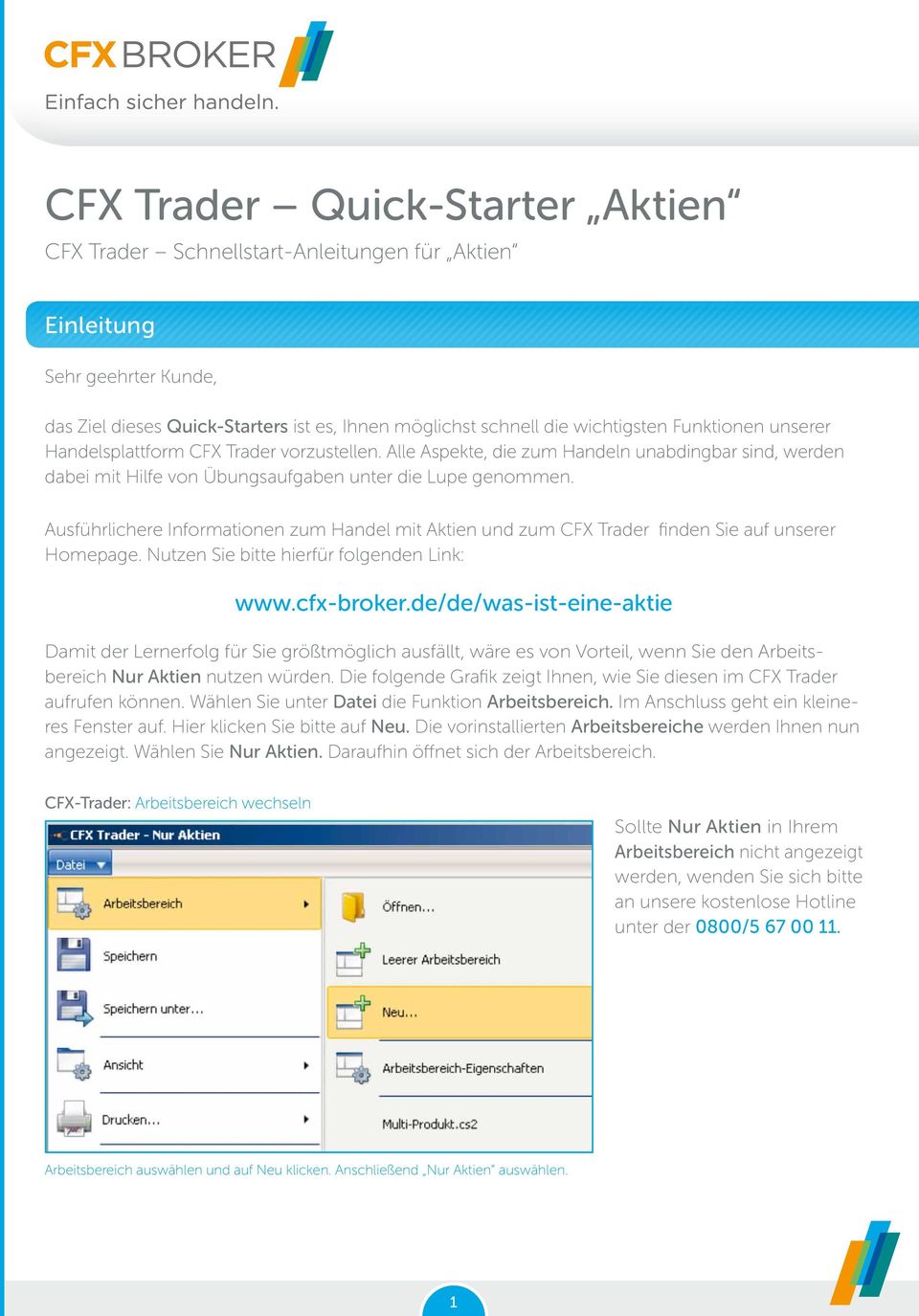 Ausführlichere Informationen zum Handel mit Aktien und zum CFX Trader finden Sie auf unserer Homepage. Nutzen Sie bitte hierfür folgenden Link: www.cfx-broker.